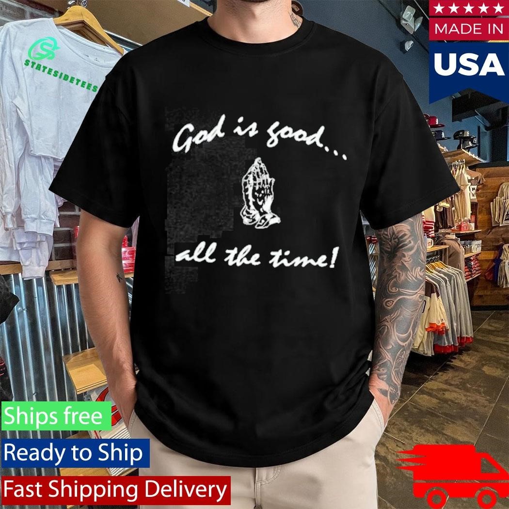 Jerks God Is Good All The Time Shirt