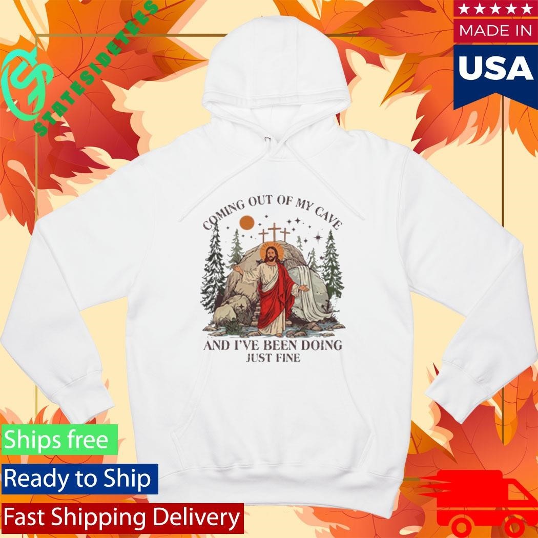 Jesus Coming Out Of My Cave And I’ve Been Doing Just Fine Shirt
