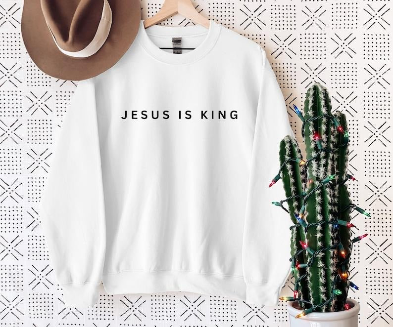 Jesus Is King Sweatshirt, Christian Sweatshirt, Faith  Hoodie and Sweater; T-shirt Cotton Menswear