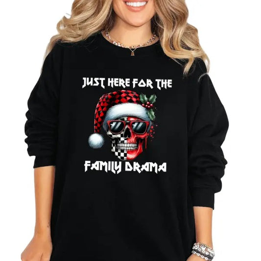 Just Here for the Family Drama Sweatshirt, Hoodie, or TShirt, Casual Womenswear Crewneck Pullover, Alternative, Grunge, Skull, Goth, Unisex Fit