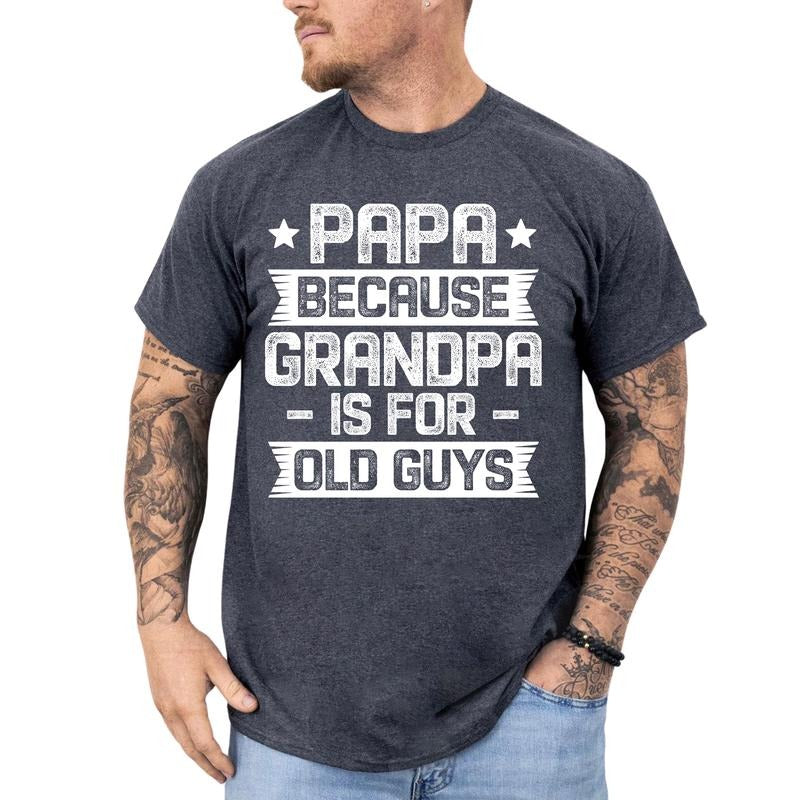 MAPTEES Papa Because Grandpa Is For Old Guys Graphic Tee, Funny Grandpa T-shirt For Men, Father's Day Gift, Gift for Him, Grandfather Gift