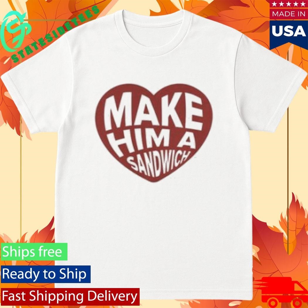 Make Him A Sandwich V Day T-Shirt