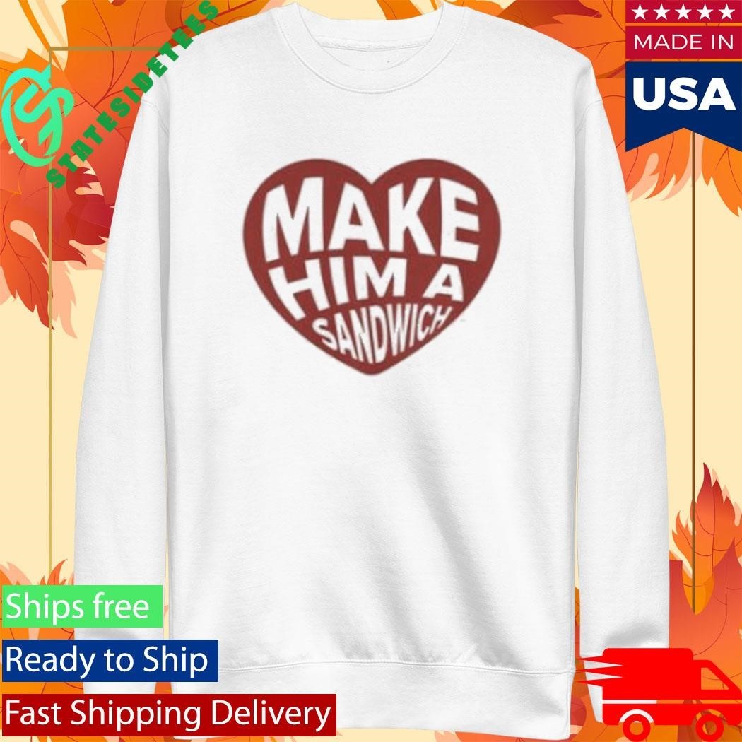 Make Him A Sandwich V Day T-Shirt