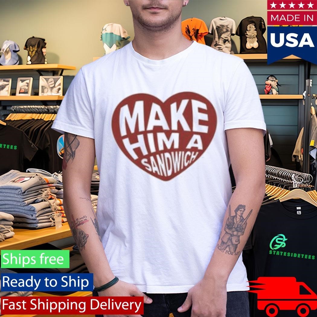 Make Him A Sandwich V Day T-Shirt
