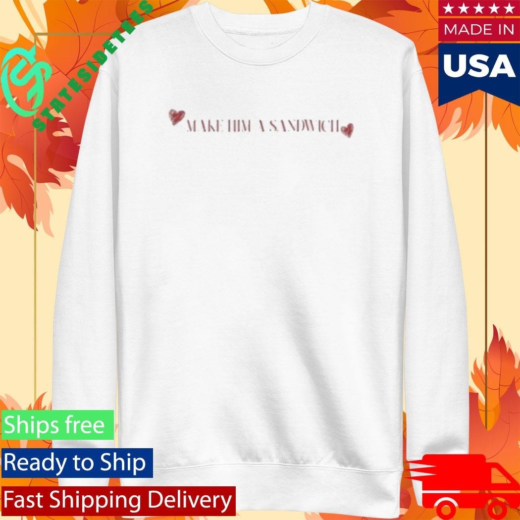 Make Him A Sandwich Valentine T-Shirt