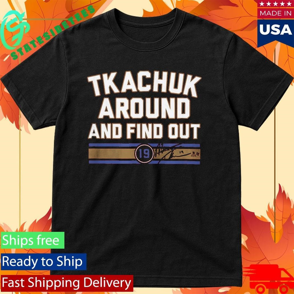 Matthew Tkachuk Around And Find Out Shirt