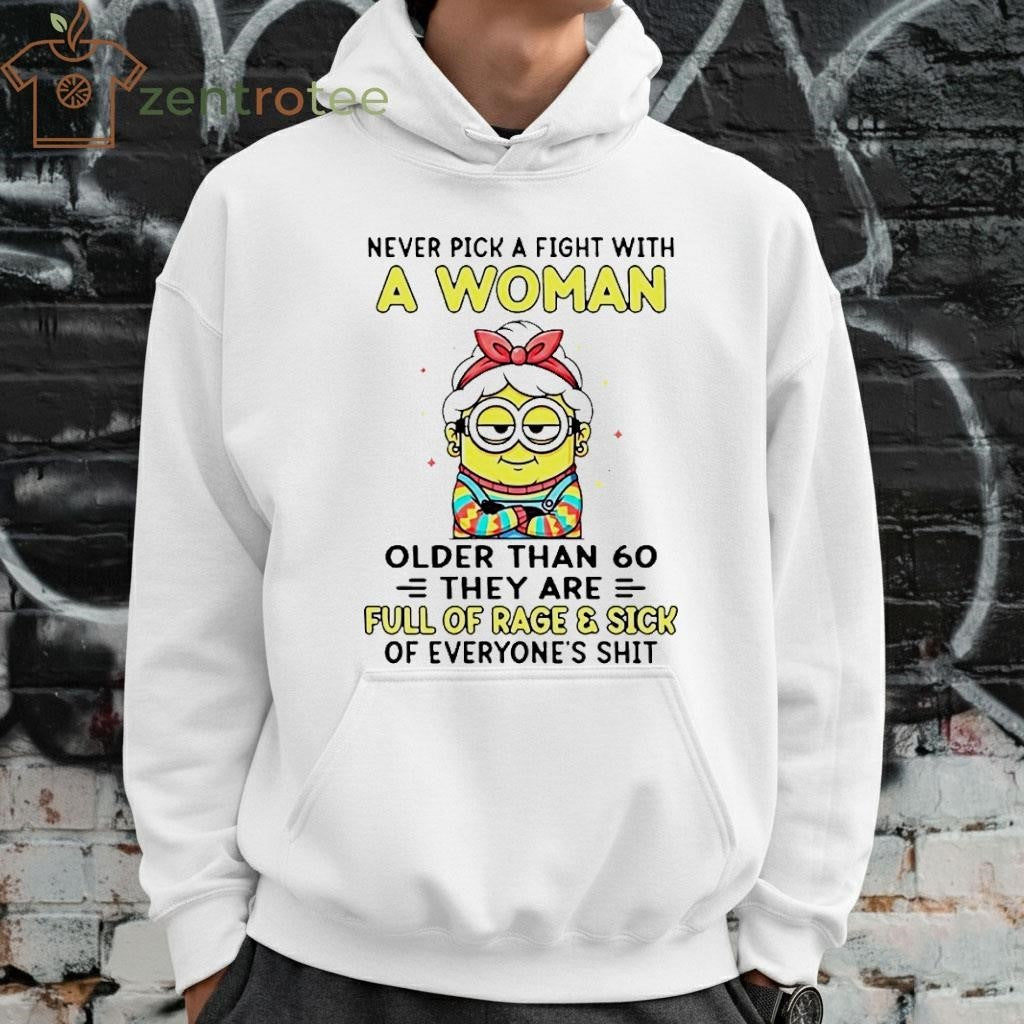 Minion Grand mother never pick a fight with a woman older than 60 they are full of rage and sick of everyone’s shit shirt