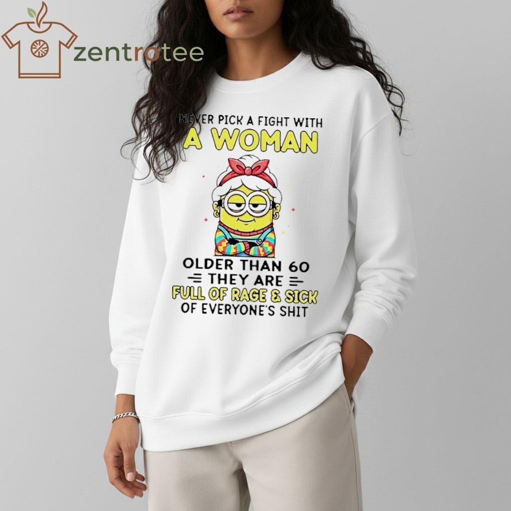 Minion Grand mother never pick a fight with a woman older than 60 they are full of rage and sick of everyone’s shit shirt