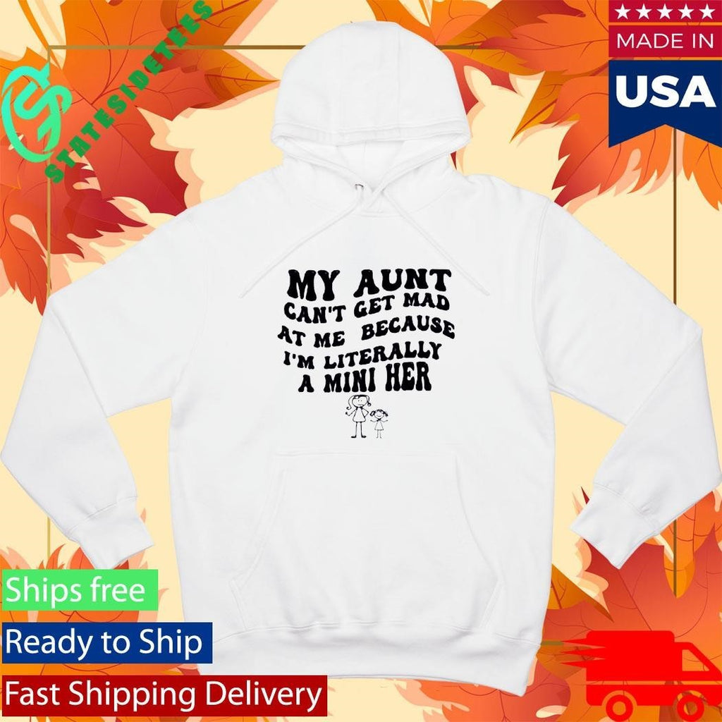 My Aunt Can’t Get Mad At Me Because I’m Literally A Mini Her Shirt