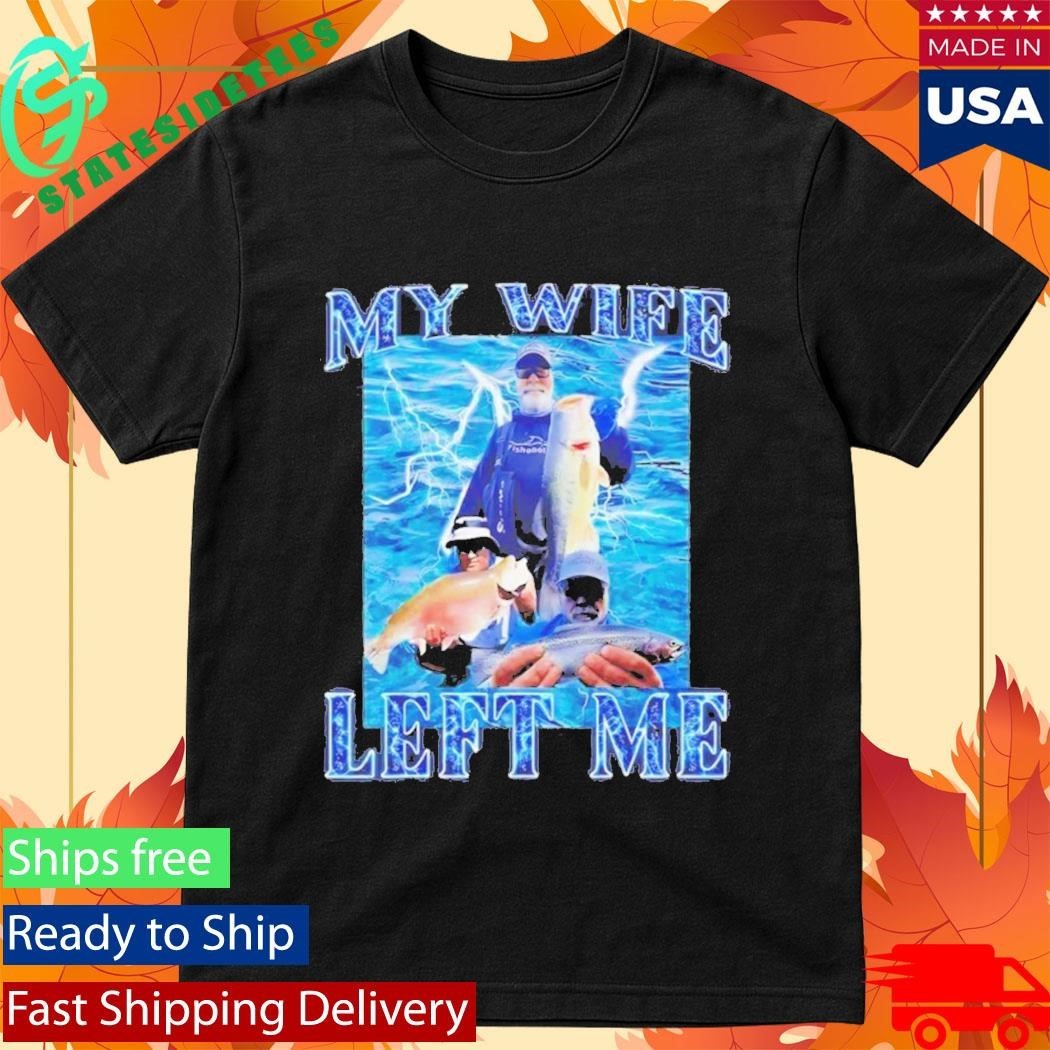 My Wife Left Me Fish T-Shirt