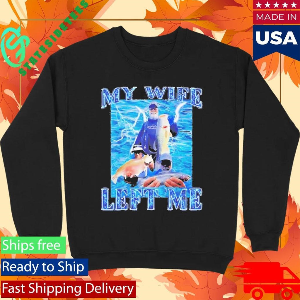 My Wife Left Me Fish T-Shirt