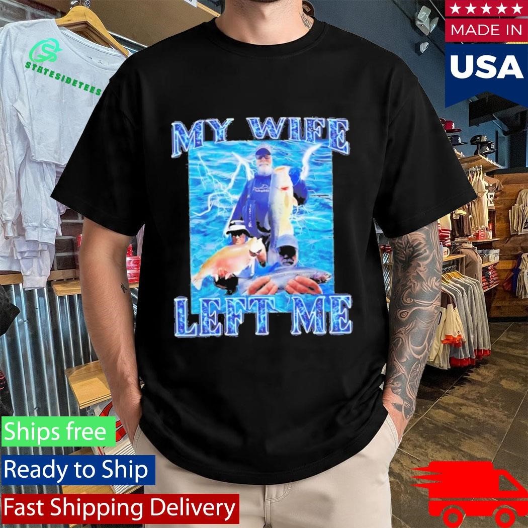 My Wife Left Me Fish T-Shirt