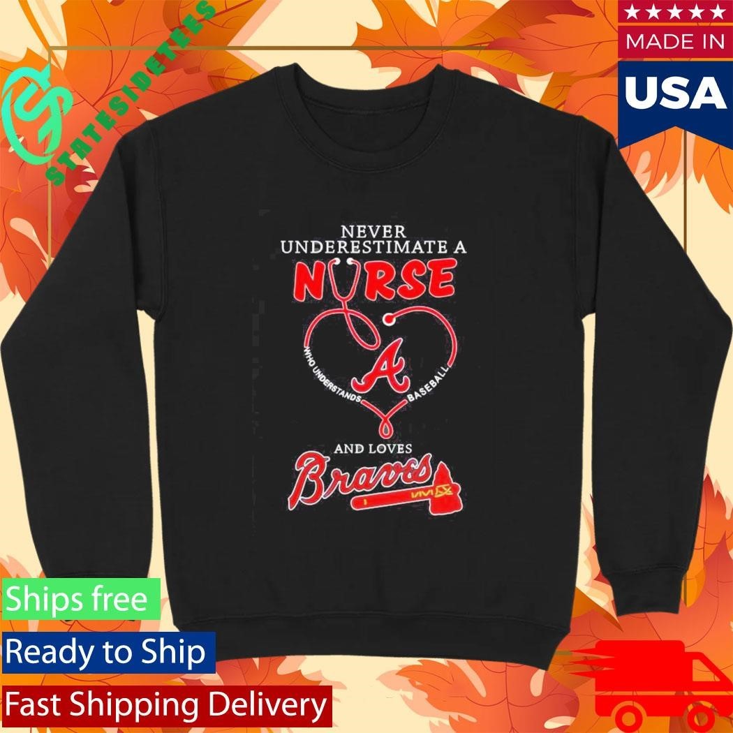 Never Underestimate A Nurse Who Understands Baseball And Loves Atlanta Braves Shirt