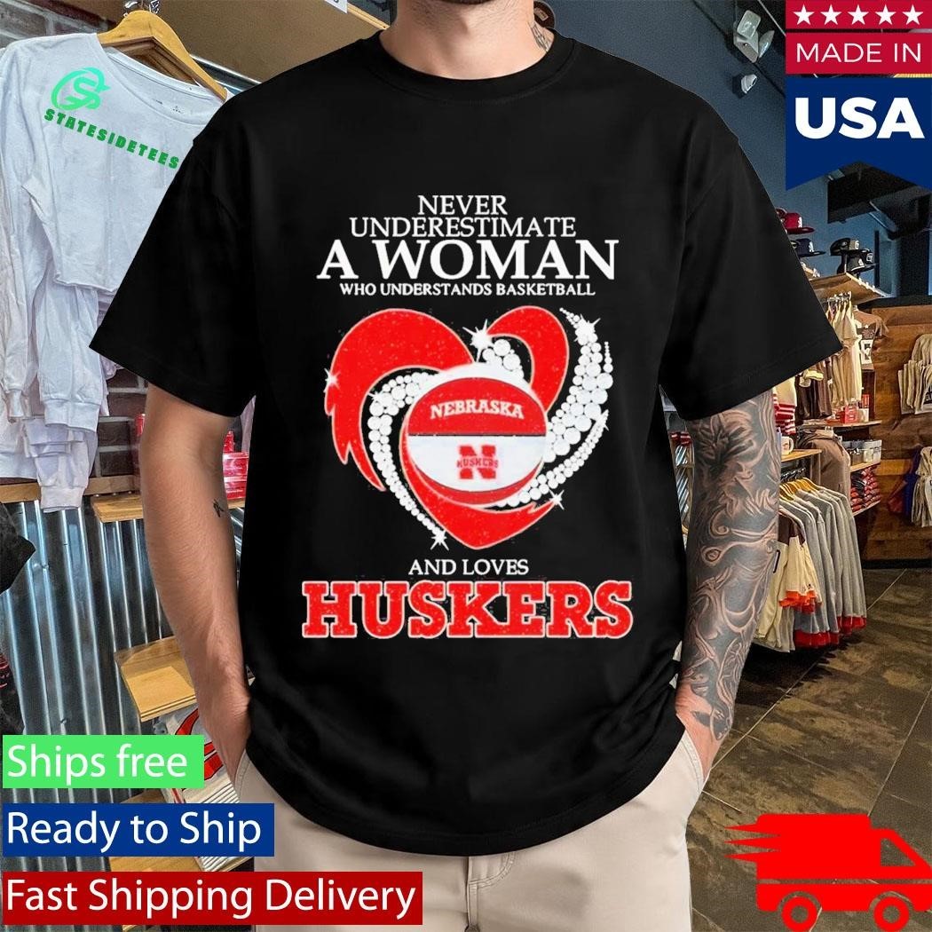 Never Underestimate A Woman Who Understands Basketball And Loves Nebraska Huskers Shirt