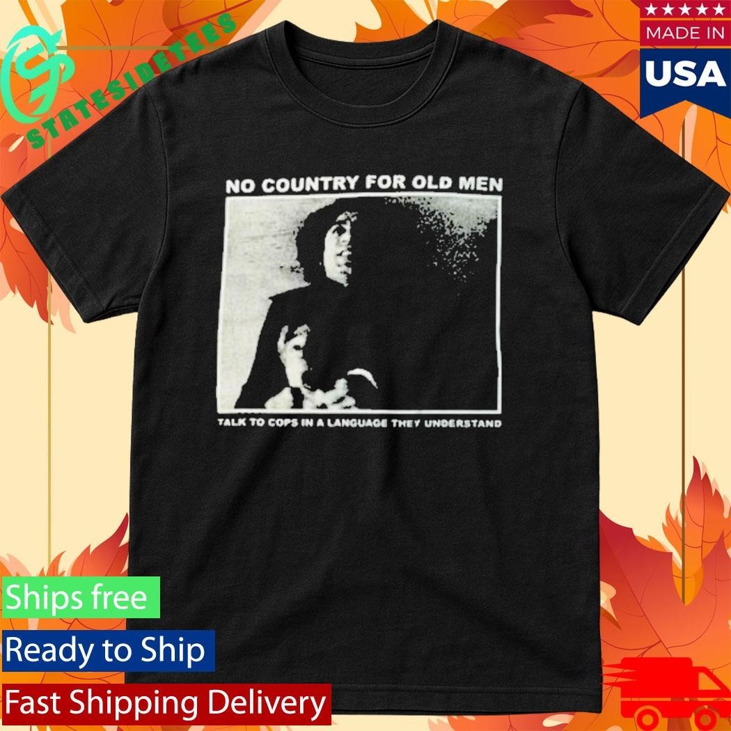 No Country For Old Men Talk To Cops In A Language They Understand Shirt