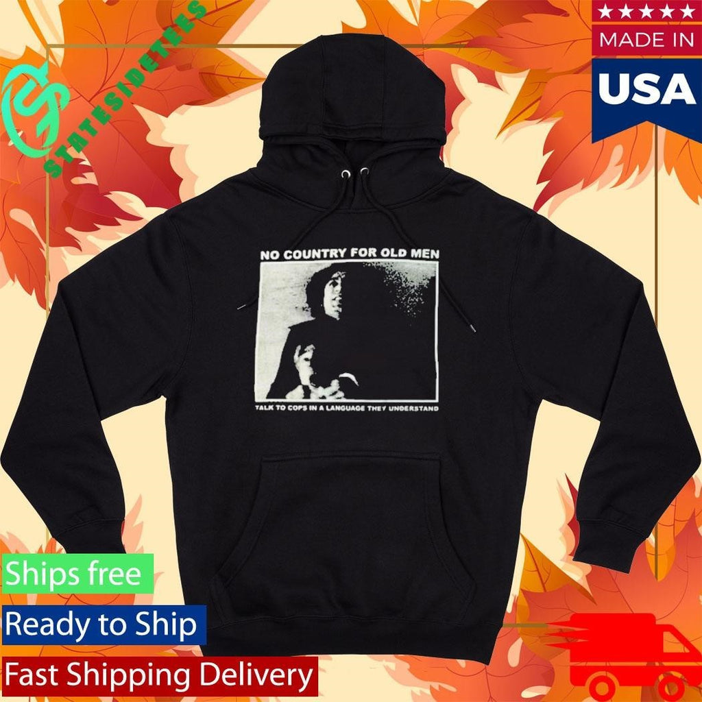 No Country For Old Men Talk To Cops In A Language They Understand Shirt