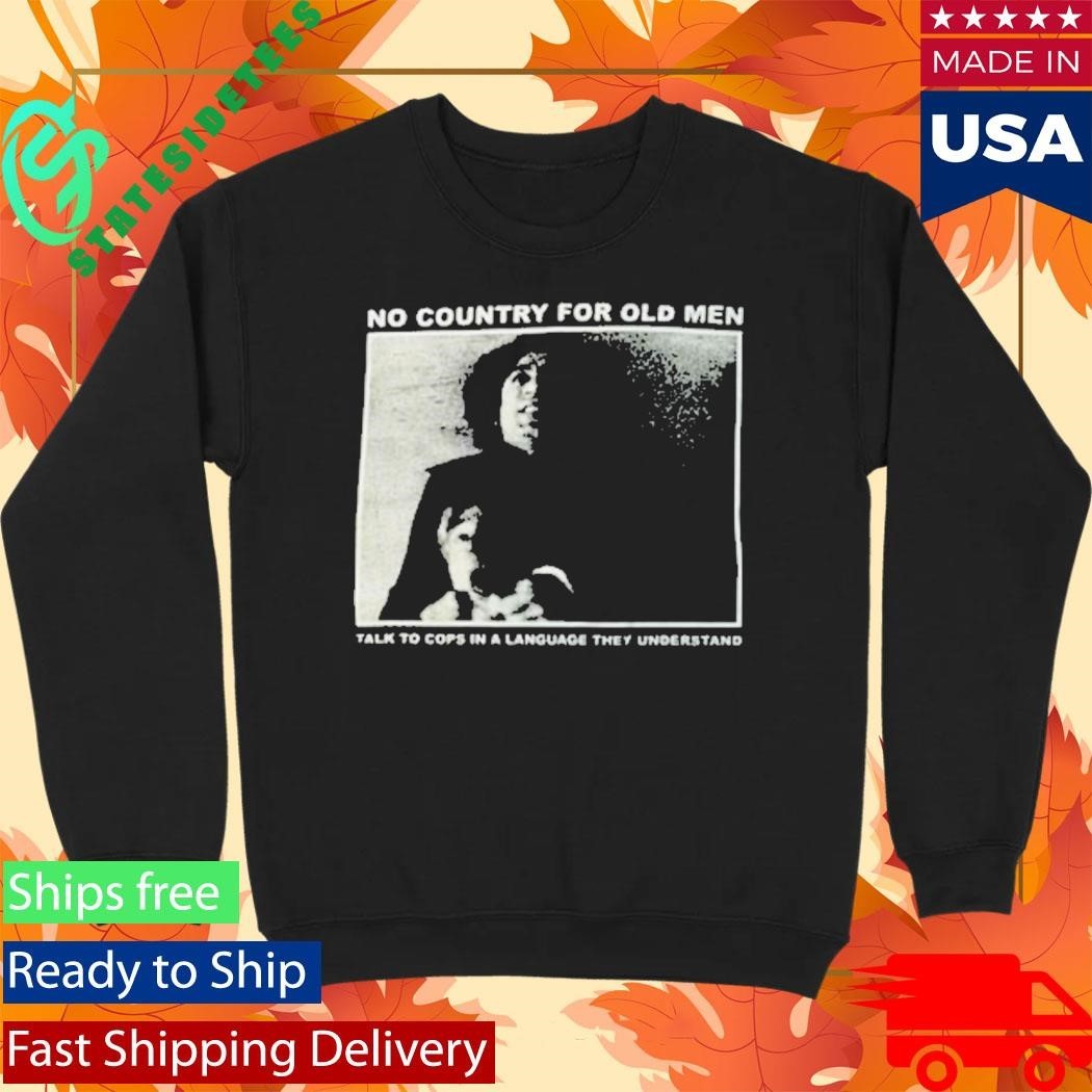No Country For Old Men Talk To Cops In A Language They Understand Shirt