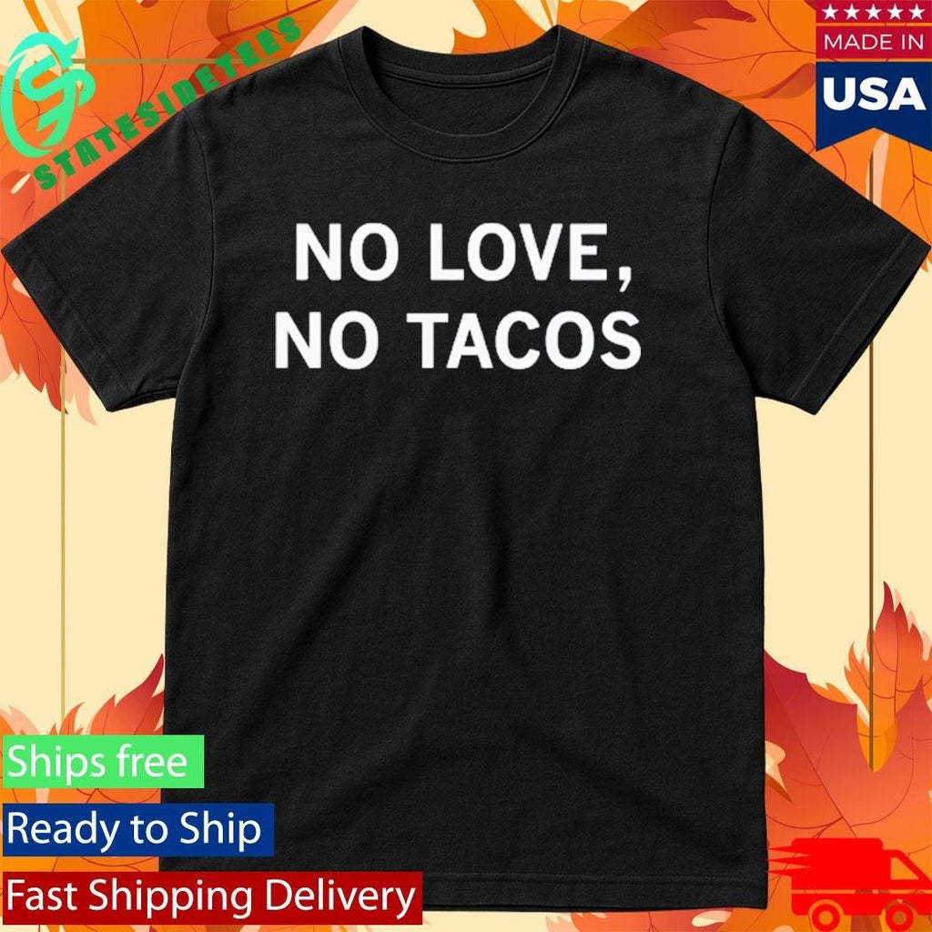 No Love No Tacos Shirt