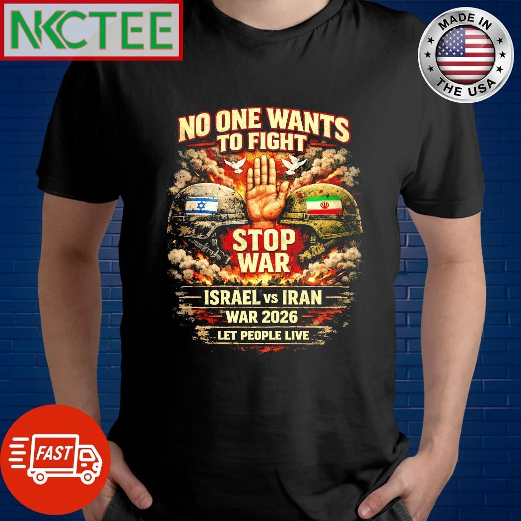 No One Wants To Fight Israel vs Iran -Stop War 2026 Let people live shirt