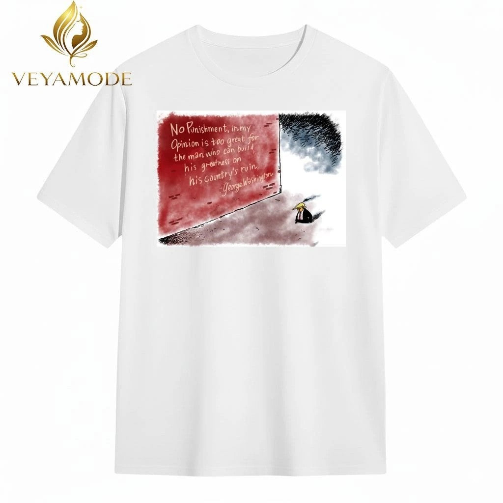 No punishment in my opinion is too great for the man who can build his greatness on his country’s ruin Trump tee