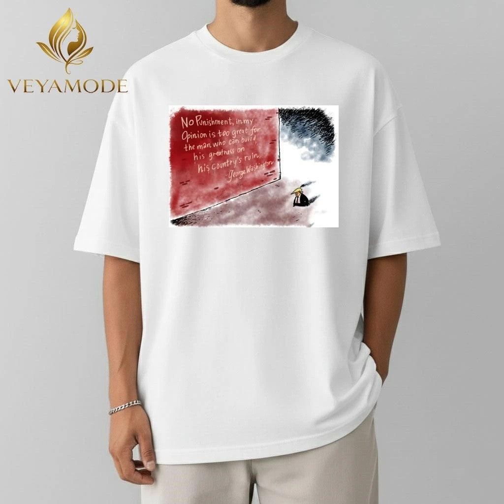 No punishment in my opinion is too great for the man who can build his greatness on his country’s ruin Trump tee