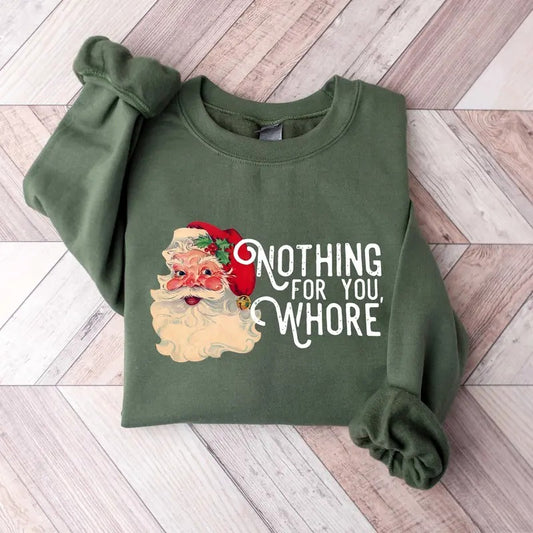 Nothing For You Whore Sweatshirt, Santa Claus Sweatshirt, Christmas Sweatshirt, Christmas Unisex Shirt, Funny Santa Sweatshirt, Xmas Shirt Christmas Gift Idea 2024, Gift For Him, Gift For Her
