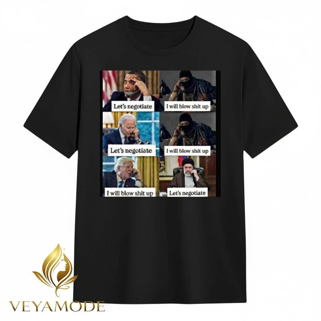 Obama Joe Biden Let’s negotiate I will blow shit up Trump I will blow shit up Let’s negotiate tee