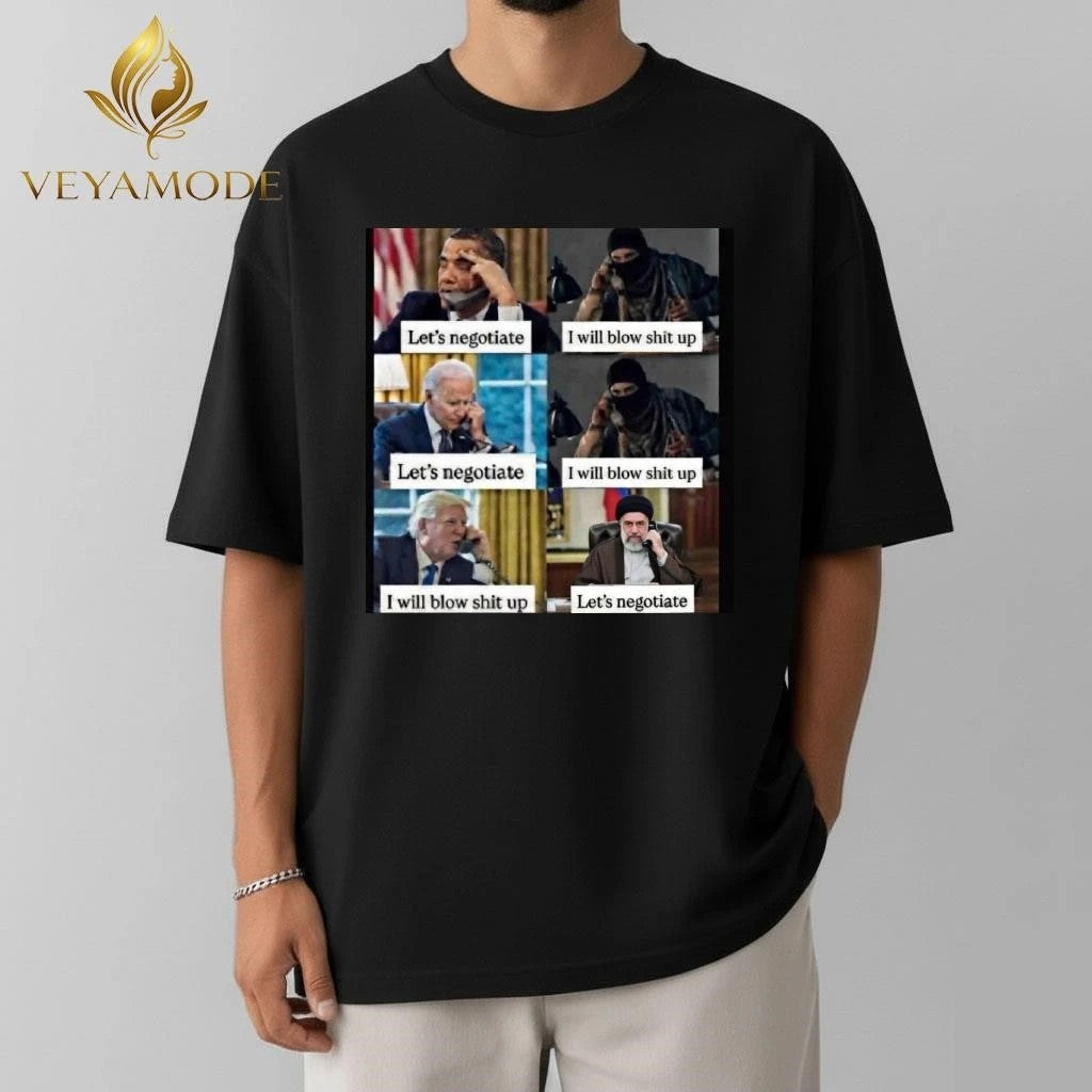 Obama Joe Biden Let’s negotiate I will blow shit up Trump I will blow shit up Let’s negotiate tee