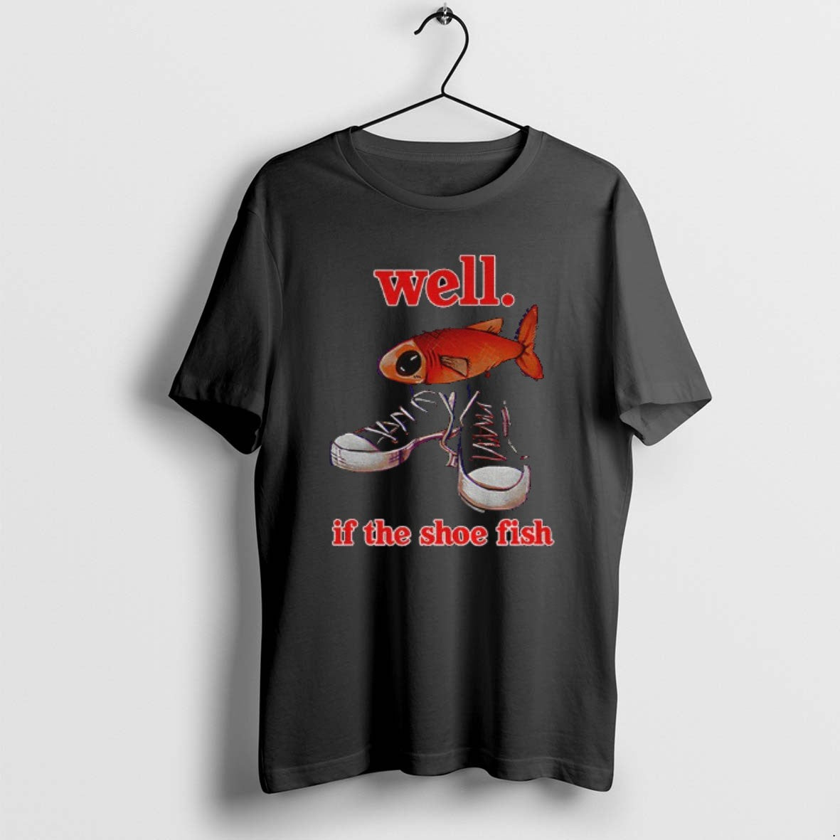 Official Well If The Shoe Fish Meme T-Shirts, Hoodie, Sweatshirt | VibeTeeNation.com