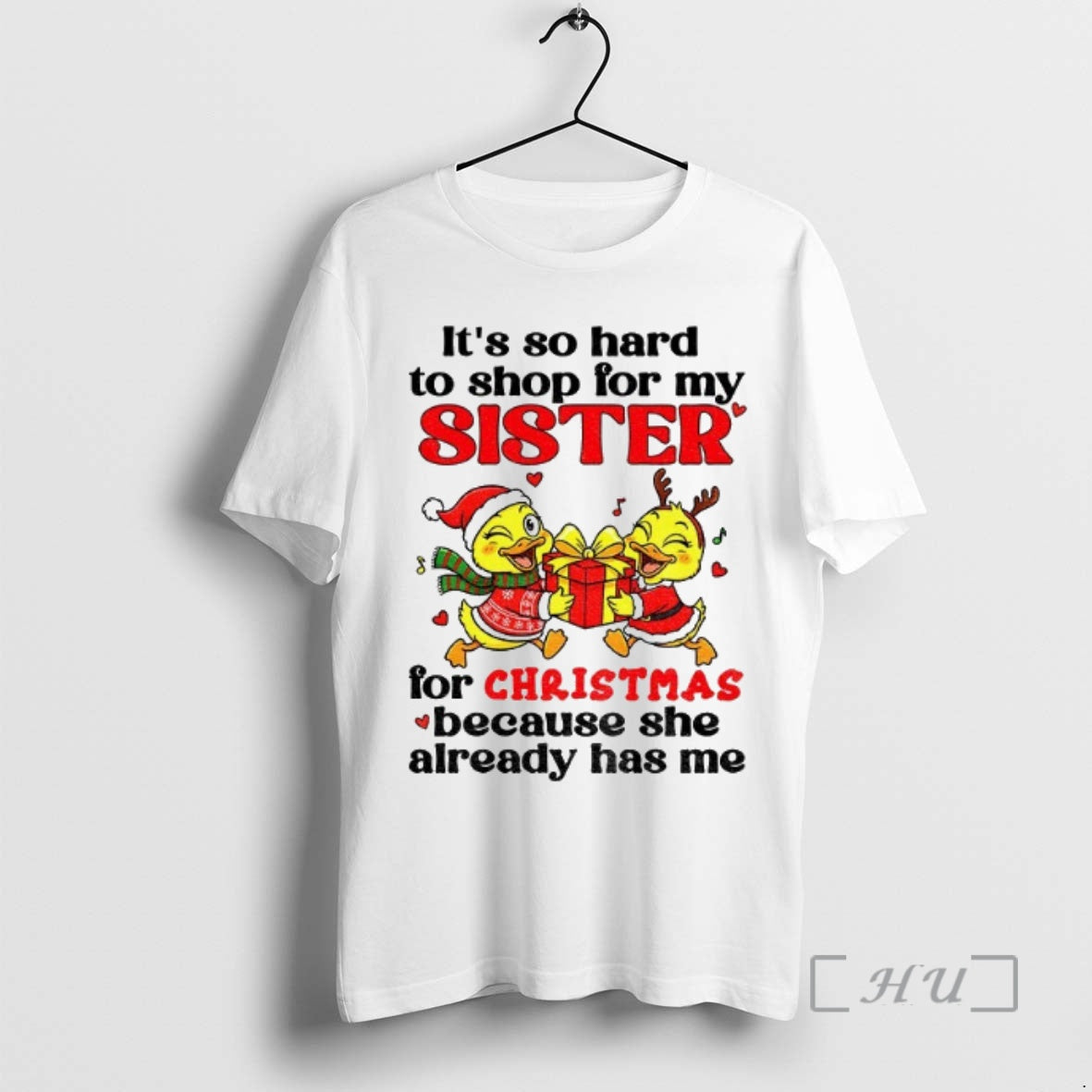 Officials Duck Its So Hard To For My Sister For Christmas Because She Already Has T-Shirts, Hoodie, Sweatshirt