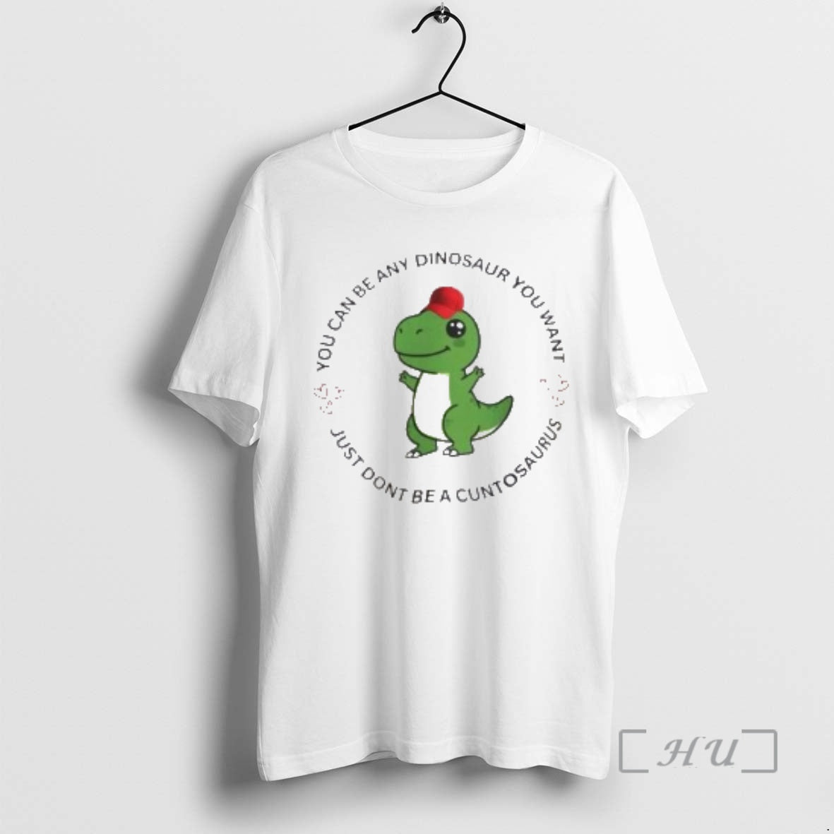 Officials You Can Be Any Dinosaur You Want Just Dont Be A Cuntosaurus Premium T-Shirts, Hoodie, Sweatshirt