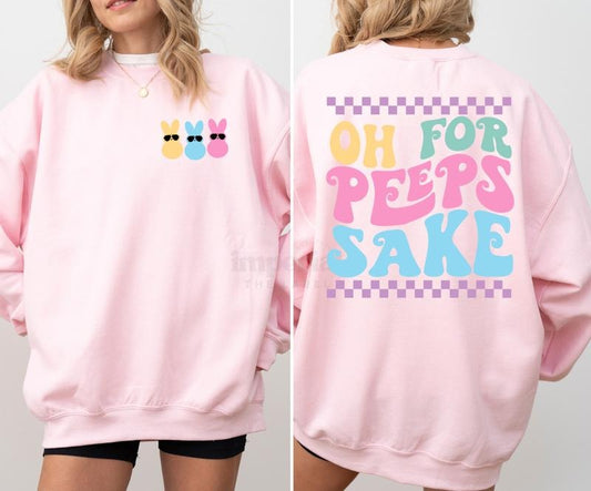 Oh For Peeps Sake Sweatshirt, Must-Have Motivational Crewneck, Front and Back Statement Graphic, Cozy Unisex Streetwear, Soft Girl Essential, Gym & Chill Pullover, Comfy Confidence-Boosting Daily Wear Full Color Print
