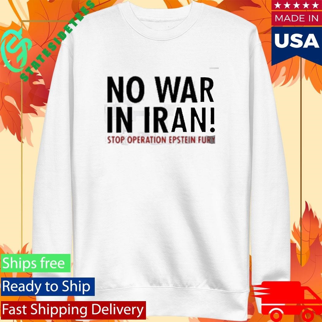 Operation Epic Fury No War in Iran Stop Operation Epstein Fury Shirt