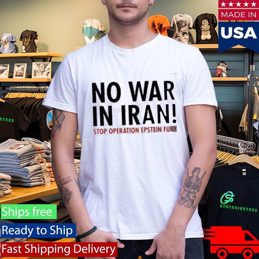 Operation Epic Fury No War in Iran Stop Operation Epstein Fury Shirt