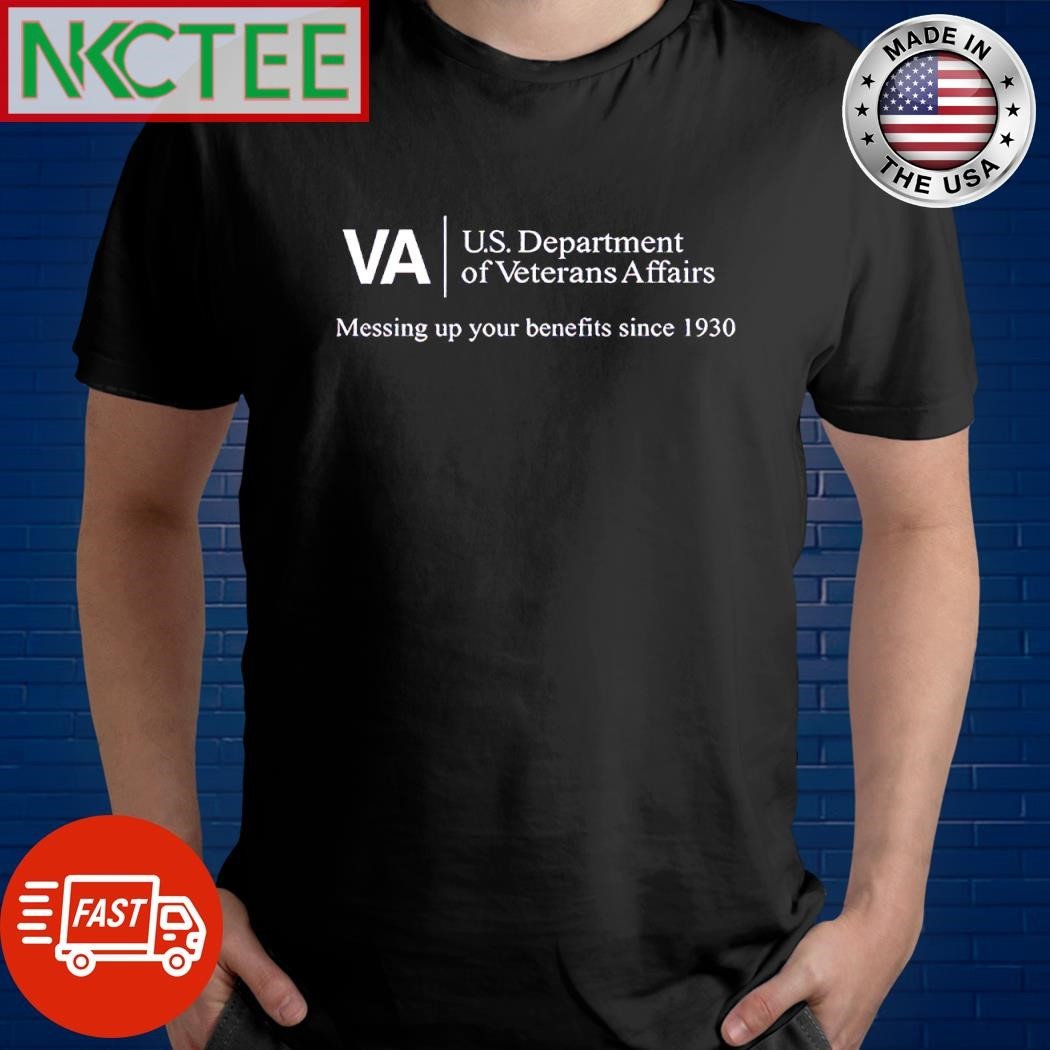 Original Army Veteran Va U.s. Department Of Veterans Affairs Messing Up Your Benefits Since 1930 shirt
