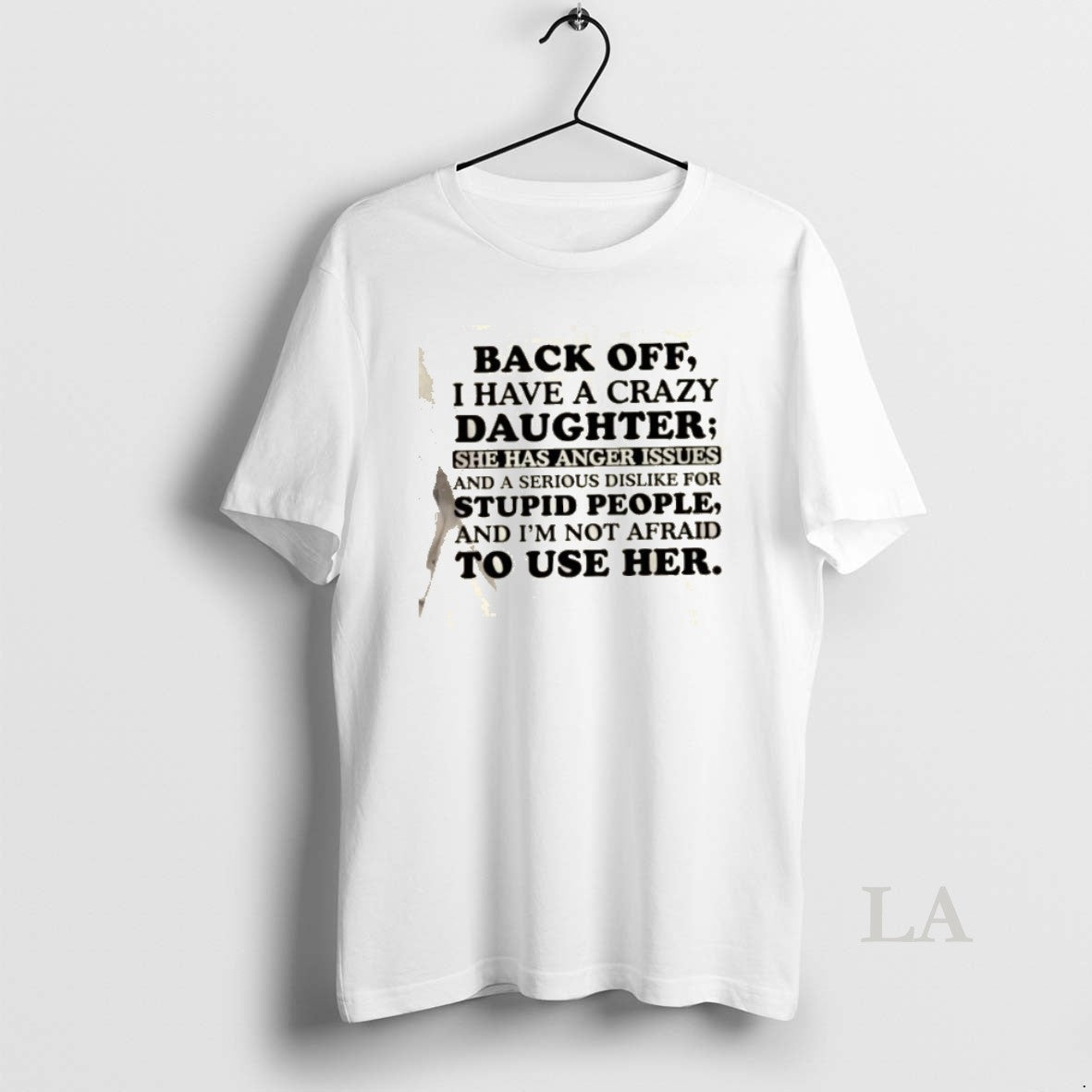 Original Back Off I Have A Crazy Daughter She Has Anger Issues And A Serious T-Shirts, Hoodie, Sweatshirt | VibeTeeNation.com