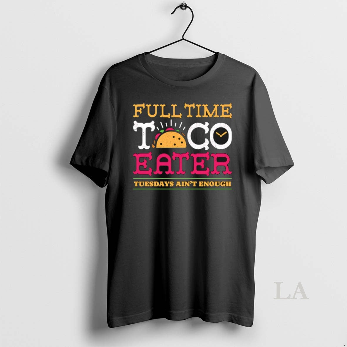 Original Full Time Taco Eater Tuesdays Aint Enough T-Shirts, Hoodie, Sweatshirt | VibeTeeNation.com