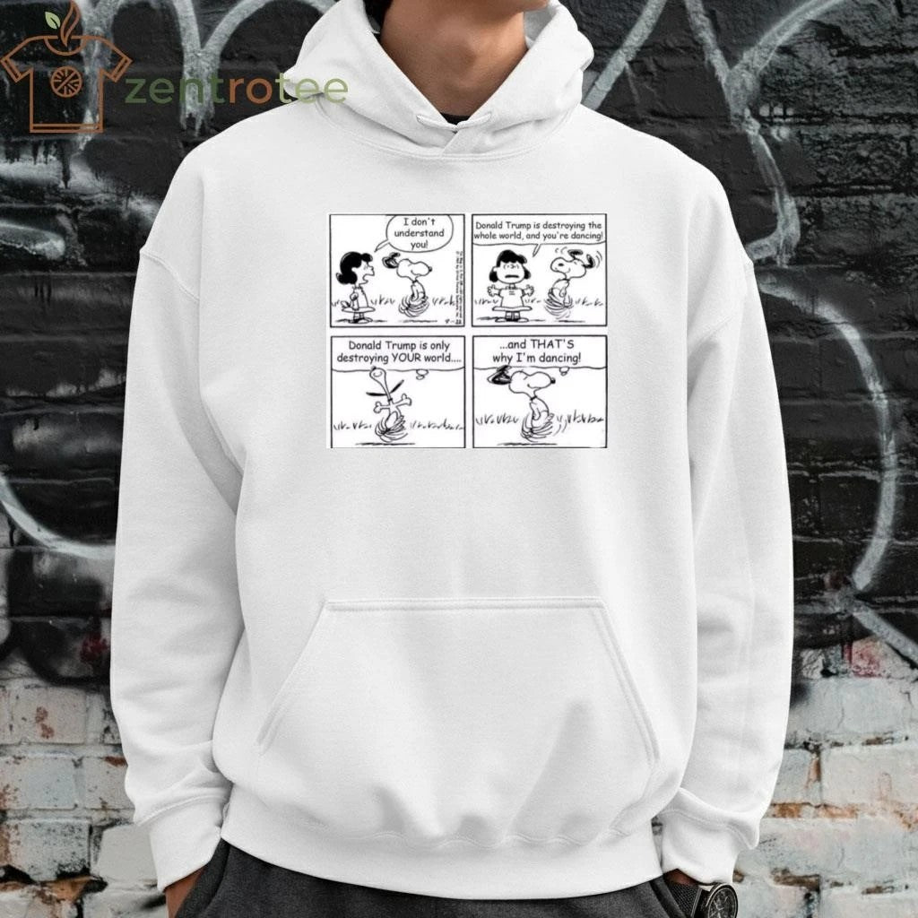Original I don’t understand you Trump is destroying the whole world and you’re dancing Snoopy tee