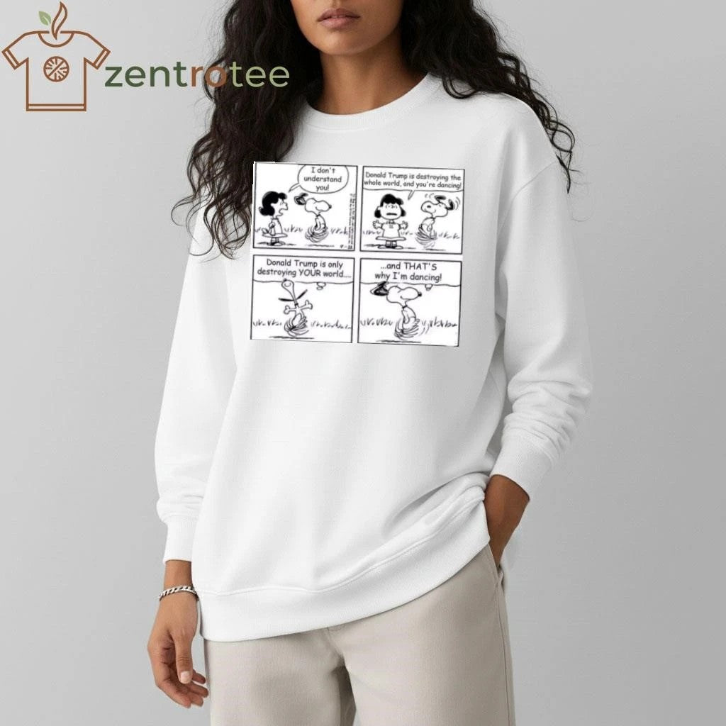 Original I don’t understand you Trump is destroying the whole world and you’re dancing Snoopy tee