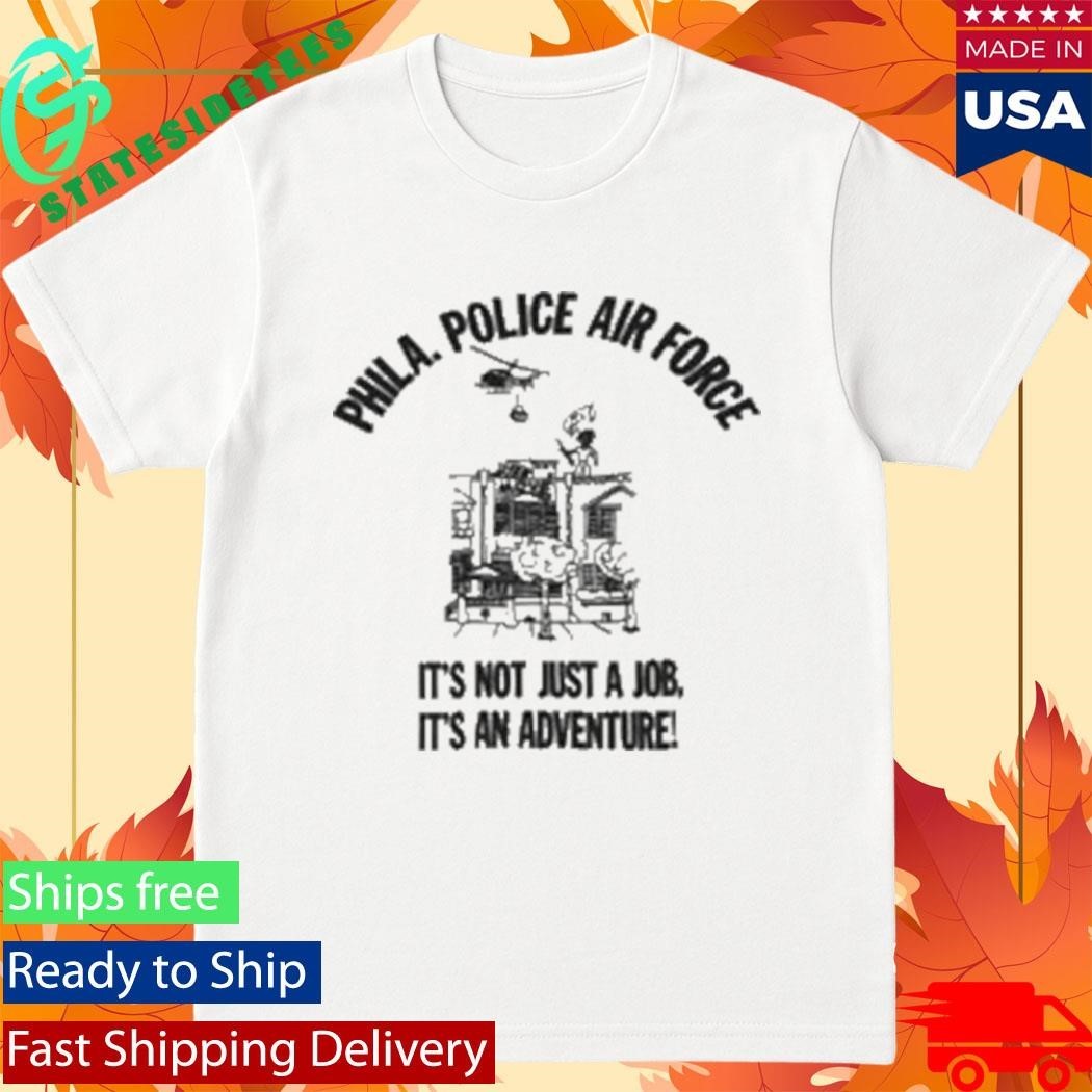 Phila Police Air Force It’s Not Just A Job It’s An Adventure T-Shirt