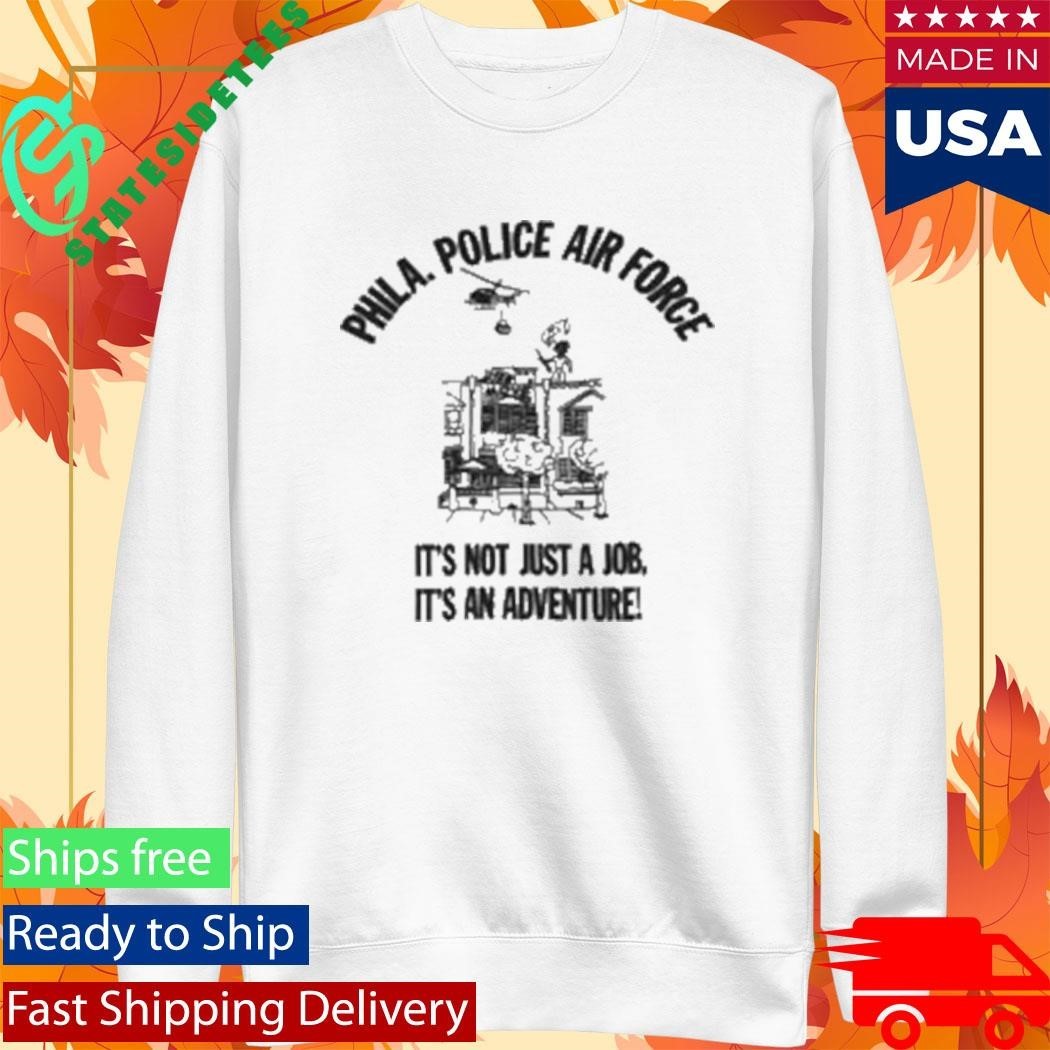 Phila Police Air Force It’s Not Just A Job It’s An Adventure T-Shirt