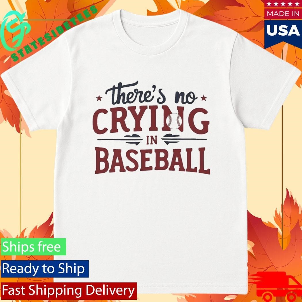 Phillies There’s No Crying In Baseball Shirt