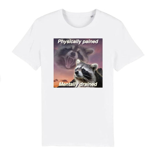 Physically Drained Mentally Pained Funny Raccoon Meme T-Shirt Menswear Top Underwear Tshirt Streetwear