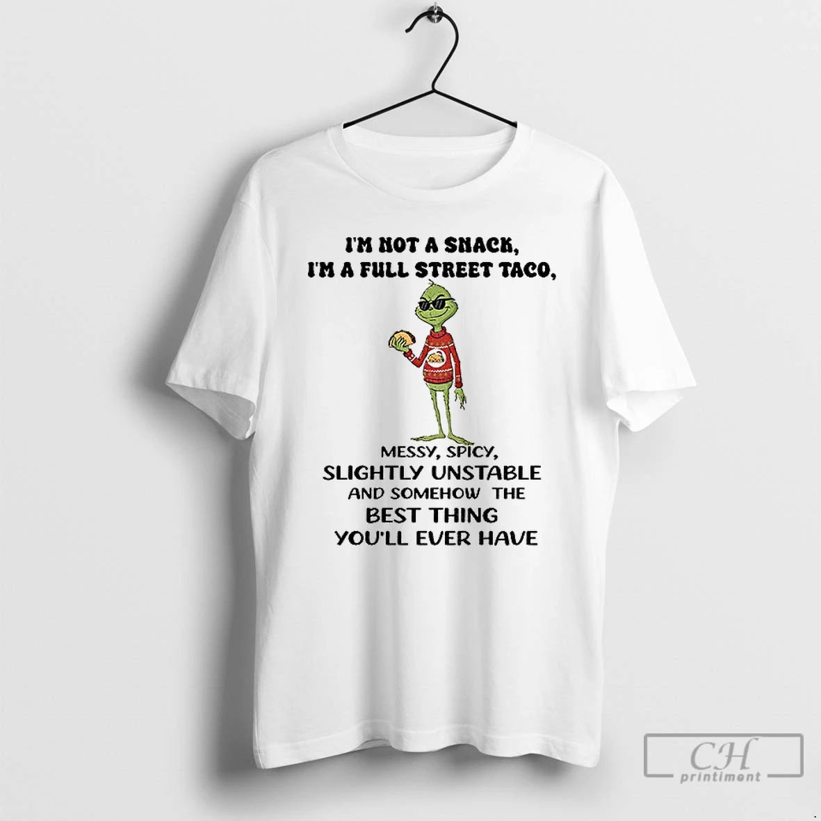Premium Grinch Im Not A Snack Im A Full Street Taco Messy Spicy Slightly Unstable T-Shirts, Hoodie, Sweatshirt