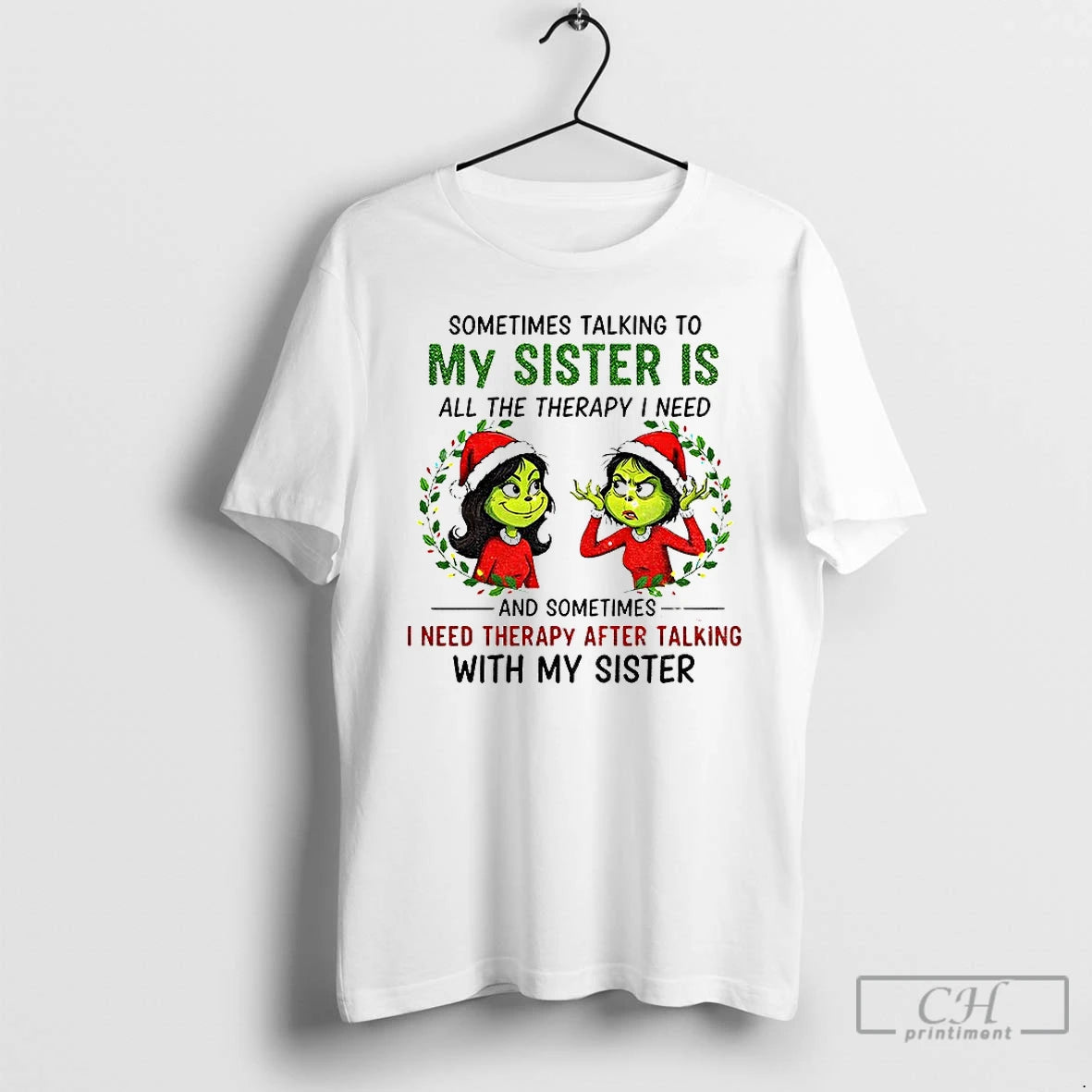 Premium Grinch Santa Some Time Talking To My Sister Is All The Therapy I Need T-Shirts, Hoodie, Sweatshirt