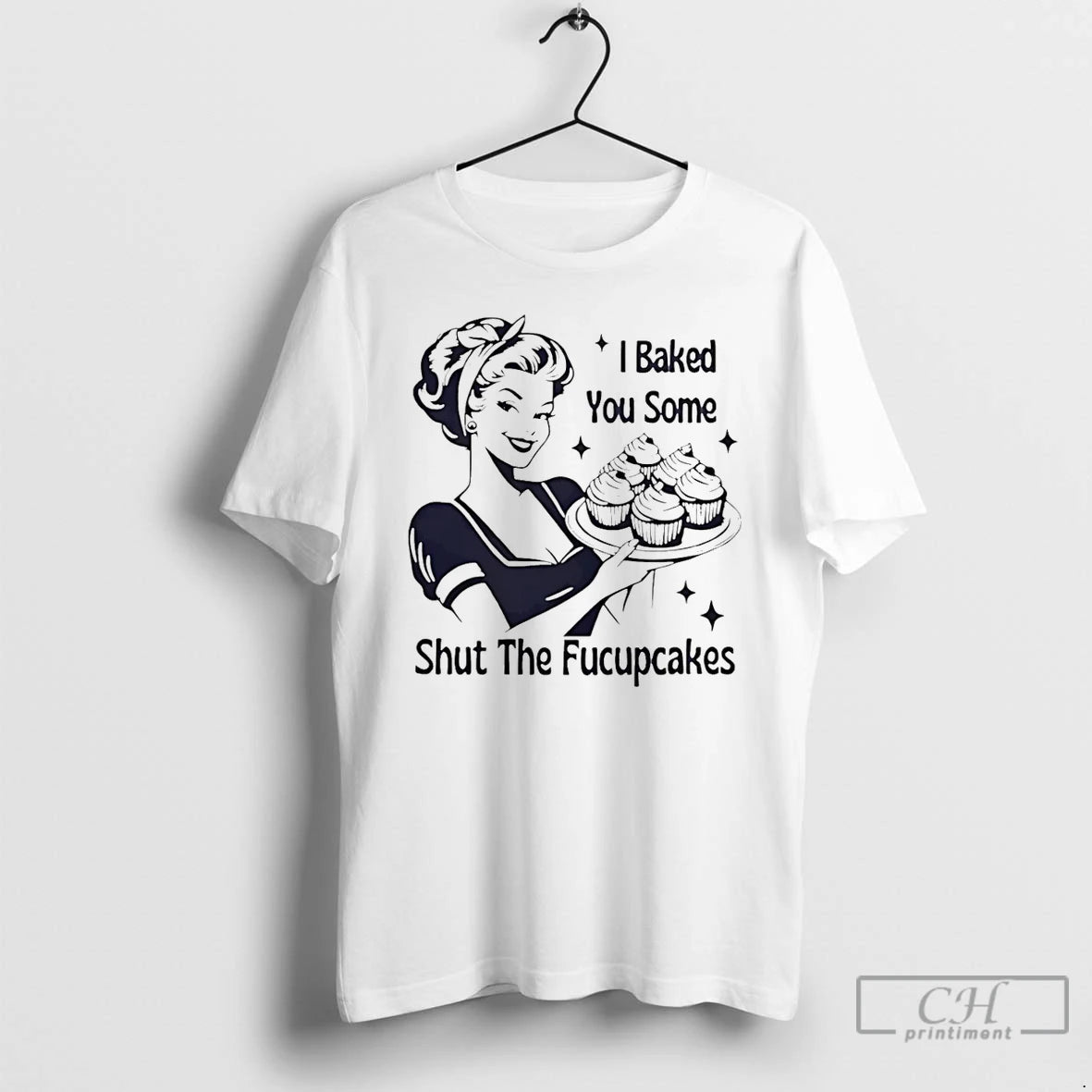 Premium I Baked You Some Shut The Fucupcakes Savage Baker Energy T-Shirts, Hoodie, Sweatshirt | VibeTeeNation.com