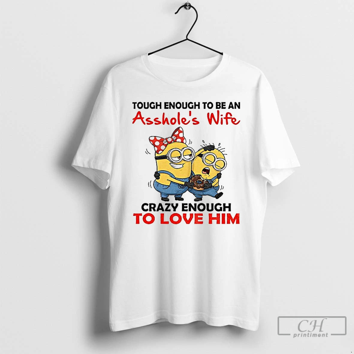 Premium Minion Tough Enough To Be An Assholes Wife Crazy Enough To Love Him T-Shirts, Hoodie, Sweatshirt | VibeTeeNation.com