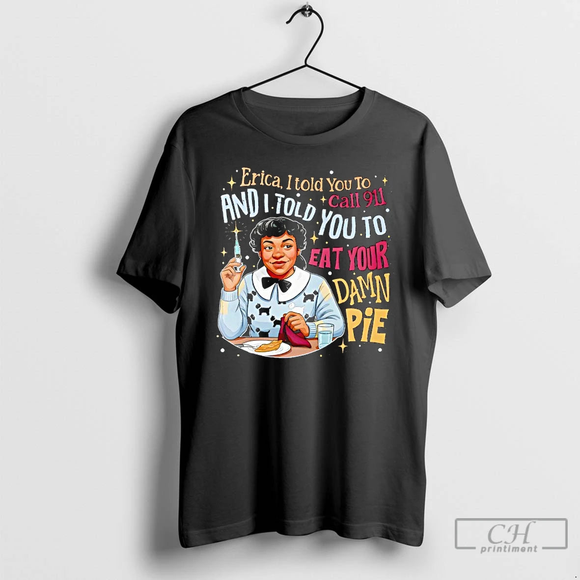 Premium Nurse Erica I Told You To Call 911 And I Told You To Eat T-Shirts, Hoodie, Sweatshirt | VibeTeeNation.com