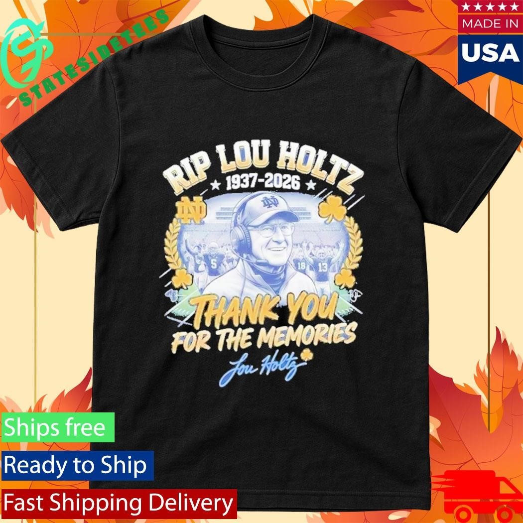 RIP Lou Holtz Thank You For The Memories 1937 2026 Notre Dame Shirt