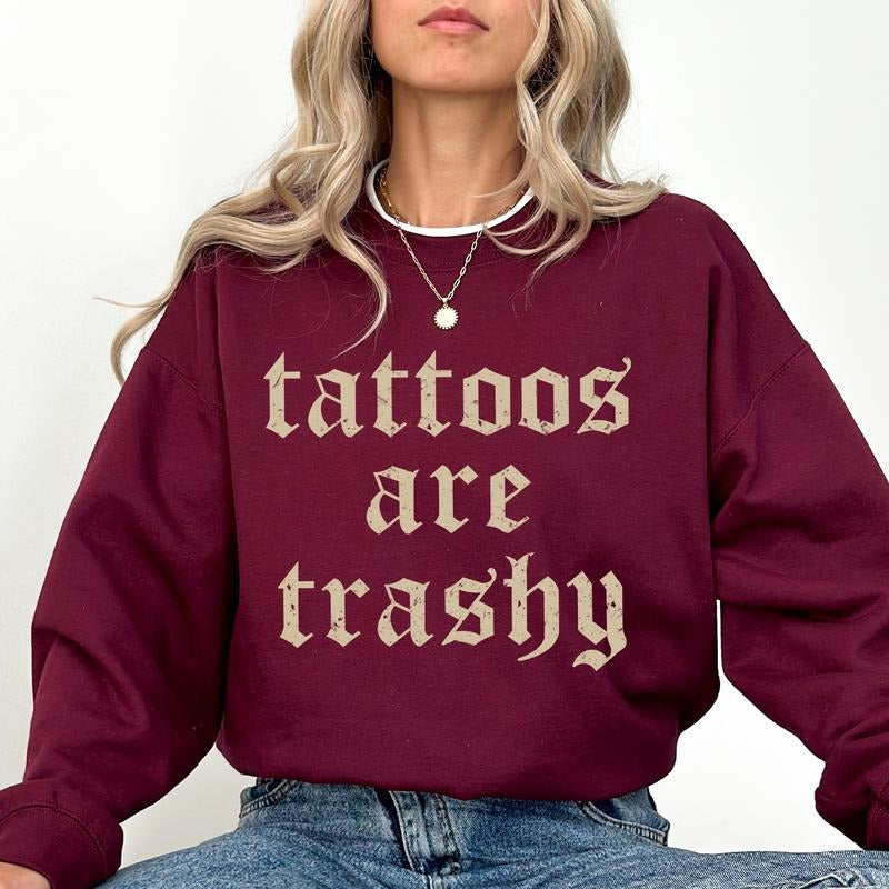 Retro Tattoos Are Trashy Sweatshirt, Tattoo Crewneck for Women, Gothic Tattoos Are Stupid Sweater, Funny Tattoo Lover Gift Ideas, Long Sleeve Pullover